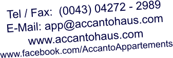 Tel / Fax:  (0043) 04272 - 2989 E-Mail: app@accantohaus.com www.accantohaus.com www.facebook.com/AccantoAppartements